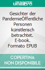 Gesichter der PandemieÖffentliche Personen künstlerisch betrachtet. E-book. Formato EPUB ebook