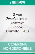 2 von ZweiGedichte - Abstrakt. E-book. Formato EPUB ebook