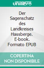 Der Sagenschatz des Landkreises Hassberge. E-book. Formato EPUB ebook
