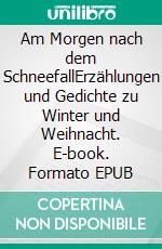 Am Morgen nach dem SchneefallErzählungen und Gedichte zu Winter und Weihnacht. E-book. Formato EPUB ebook