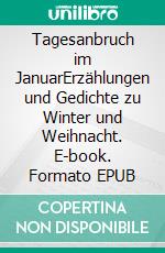 Tagesanbruch im JanuarErzählungen und Gedichte zu Winter und Weihnacht. E-book. Formato EPUB ebook
