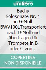 Bachs Solosonate Nr. 1 in G-Moll BWV1001Transponiert nach D-Moll und übertragen für Trompete in B oder C von Eberhard Schnebel. E-book. Formato EPUB ebook