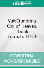 ValoCrumbling City of Heaven. E-book. Formato EPUB ebook