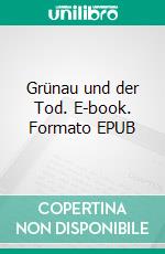 Grünau und der Tod. E-book. Formato EPUB ebook