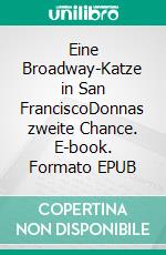 Eine Broadway-Katze in San FranciscoDonnas zweite Chance. E-book. Formato EPUB ebook