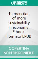 Introduction of more sustainability in economy. E-book. Formato EPUB ebook