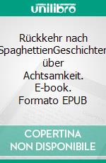 Rückkehr nach SpaghettienGeschichten über Achtsamkeit. E-book. Formato EPUB ebook