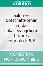 Salomes BotschaftRoman um das Lukasevangelium. E-book. Formato EPUB ebook