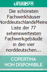Die schönsten Fachwerkhäuser NorddeutschlandsMeine Liste der 77 sehenswertesten Fachwerkgebäude in den vier norddeutschen Bundesländern. E-book. Formato EPUB ebook