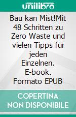 Bau kan Mist!Mit 48 Schritten zu Zero Waste und vielen Tipps für jeden Einzelnen. E-book. Formato EPUB ebook