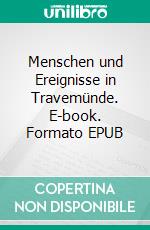 Menschen und Ereignisse in Travemünde. E-book. Formato EPUB ebook