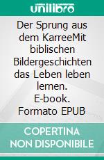 Der Sprung aus dem KarreeMit biblischen Bildergeschichten das Leben leben lernen. E-book. Formato EPUB ebook