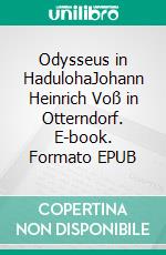 Odysseus in HadulohaJohann Heinrich Voß in Otterndorf. E-book. Formato EPUB ebook