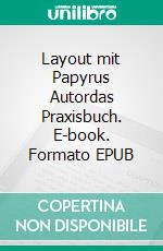 Layout mit Papyrus Autordas Praxisbuch. E-book. Formato EPUB ebook