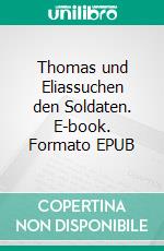 Thomas und Eliassuchen den Soldaten. E-book. Formato EPUB ebook