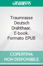 Traumrasse Deutsch Drahthaar. E-book. Formato EPUB ebook