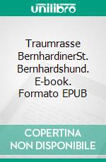 Traumrasse BernhardinerSt. Bernhardshund. E-book. Formato EPUB ebook