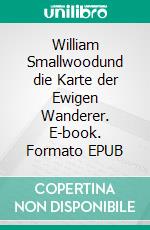 William Smallwoodund die Karte der Ewigen Wanderer. E-book. Formato EPUB ebook