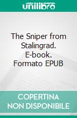 The Sniper from Stalingrad. E-book. Formato EPUB ebook