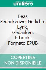 Beas GedankenweltGedichte, Lyrik, Gedanken. E-book. Formato EPUB ebook