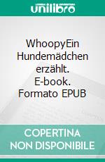 WhoopyEin Hundemädchen erzählt. E-book. Formato EPUB ebook