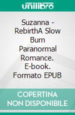 Suzanna - RebirthA Slow Burn Paranormal Romance. E-book. Formato EPUB ebook