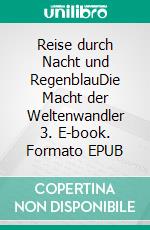 Reise durch Nacht und RegenblauDie Macht der Weltenwandler 3. E-book. Formato EPUB ebook