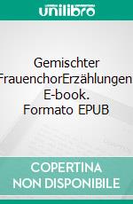Gemischter FrauenchorErzählungen. E-book. Formato EPUB ebook