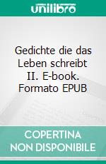 Gedichte die das Leben schreibt II. E-book. Formato EPUB ebook
