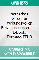 Nataschas Guide für wirkungsvollen Bewegungsunterricht. E-book. Formato EPUB ebook