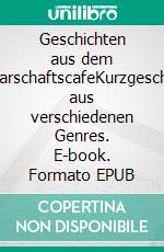 Geschichten aus dem NachbarschaftscafeKurzgeschichten aus verschiedenen Genres. E-book. Formato EPUB ebook