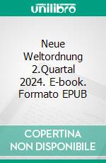 Neue Weltordnung 2.Quartal 2024. E-book. Formato EPUB ebook
