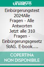 Einbürgerungstest 2024Alle Fragen - Alle Antworten Jetzt alle 310 Fragen - Einbürgerungsgesetz StAG. E-book. Formato EPUB ebook