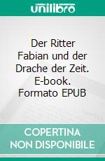 Der Ritter Fabian und der Drache der Zeit. E-book. Formato EPUB ebook