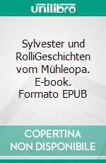 Sylvester und RolliGeschichten vom Mühleopa. E-book. Formato EPUB ebook