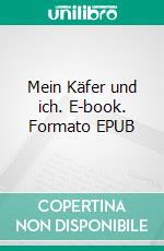 Mein Käfer und ich. E-book. Formato EPUB ebook