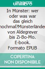 In Münster: wer oder was war das gleich nochmal?Münsterländer von Aldegrever bis Zi-Bo-Mo. E-book. Formato EPUB ebook