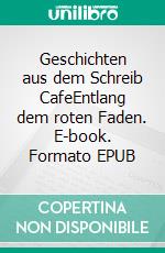 Geschichten aus dem Schreib CafeEntlang dem roten Faden. E-book. Formato EPUB ebook