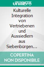 Kulturelle Integration von Vertriebenen und Aussiedlern aus Siebenbürgen in der Bundesrepublik DeutschlandStudienarbeit. E-book. Formato EPUB ebook
