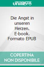 Die Angst in unseren Herzen. E-book. Formato EPUB ebook