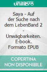 Saya - Auf der Suche nach dem LebenBand 2 - Unwägbarkeiten. E-book. Formato EPUB ebook