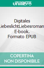 Digitales LiebeslichtLiebesroman. E-book. Formato EPUB ebook