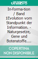 In-forma-tion / Band 1Evolution vom Standpunkt der Information. - Naturgesetze, Gene und Botenstoffe. E-book. Formato EPUB ebook