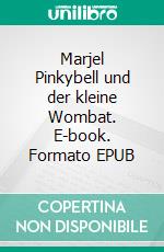 Marjel Pinkybell und der kleine Wombat. E-book. Formato EPUB ebook