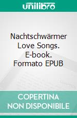 Nachtschwärmer Love Songs. E-book. Formato EPUB ebook