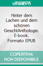Hinter dem Lachen und dem schönen GesichtAnthologie. E-book. Formato EPUB ebook
