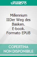 Millennium IIDer Weg des Basken. E-book. Formato EPUB ebook