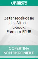 ZeitensegelPoesie des Alltags. E-book. Formato EPUB ebook
