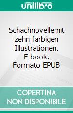 Schachnovellemit zehn farbigen Illustrationen. E-book. Formato EPUB ebook