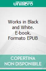 Works in Black and White. E-book. Formato EPUB ebook